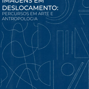 Imagens em deslocamento: percursos em Arte e Antropologia