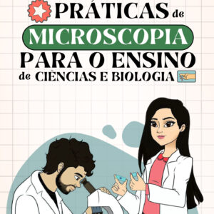 Práticas de Microscopia para o Ensino de Ciências e Biologia